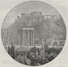 ATHENS. The Acropolis, Gate of Hadrian, and Ruins of Temple of Jupiter 1882